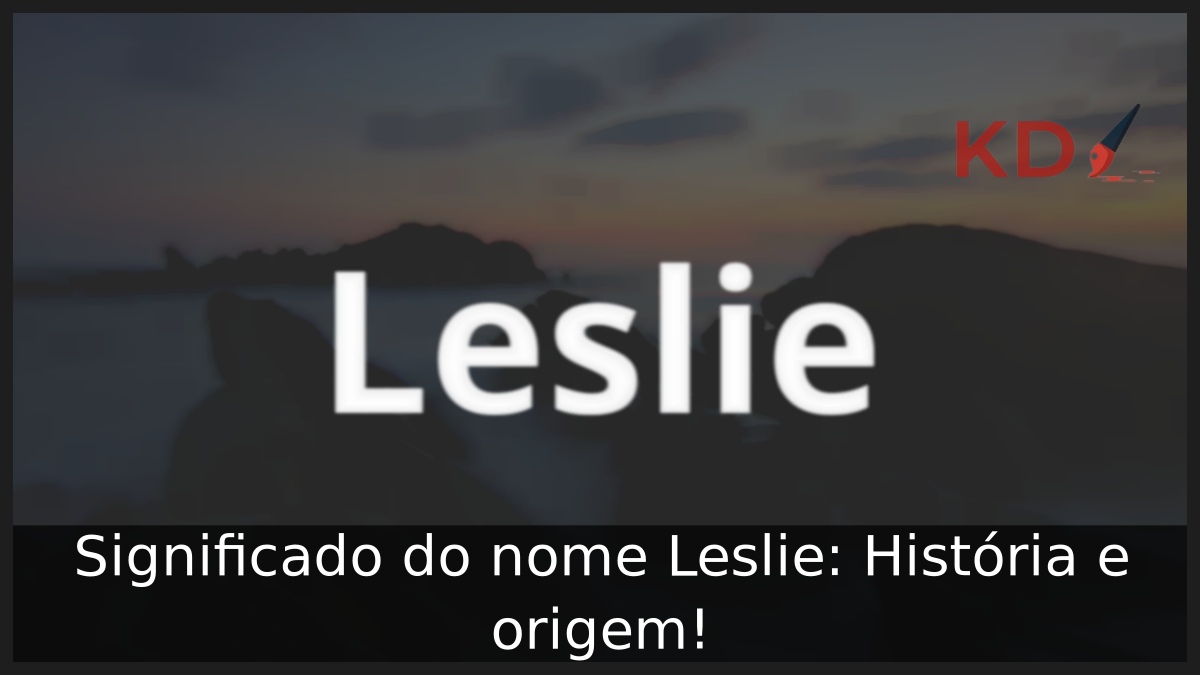 Significado do nome Leslie: História e origem! 9 Significado do nome Leslie