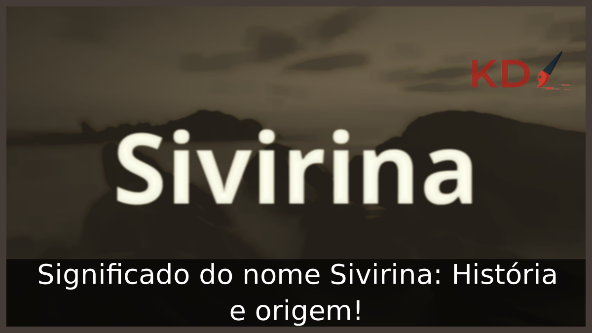 Significado do nome Sivirina: História e origem! 1 Significado do nome Sivirina