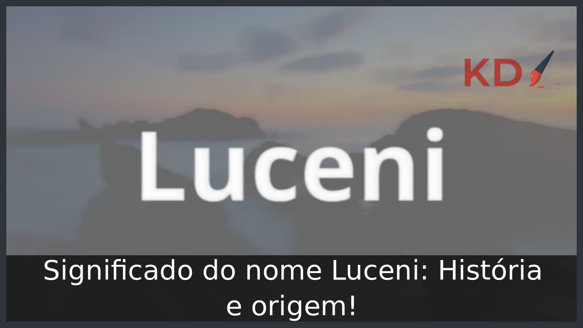 Significado do nome Luceni: História e origem! 7 Significado do nome Luceni
