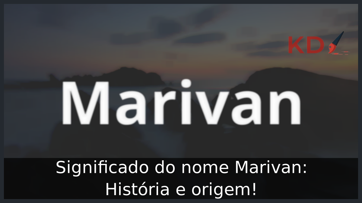 Significado do nome Marivan: História e origem! 6 Significado do nome Marivan