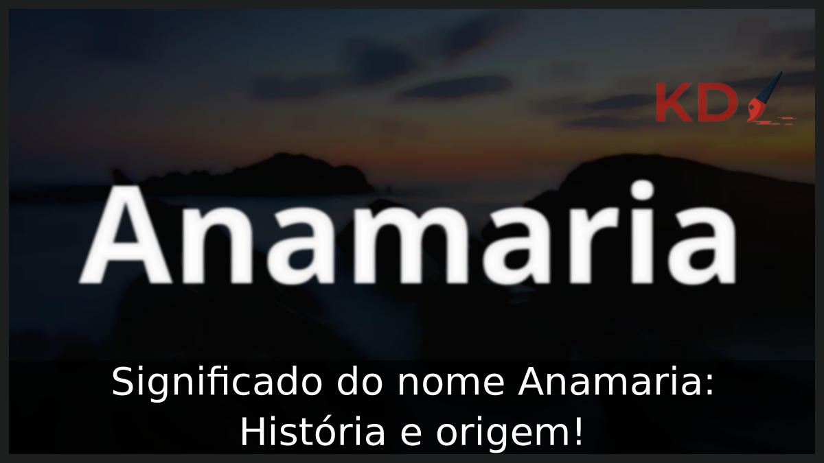 Significado do nome Anamaria: História e origem! 2 Significado do nome Anamaria