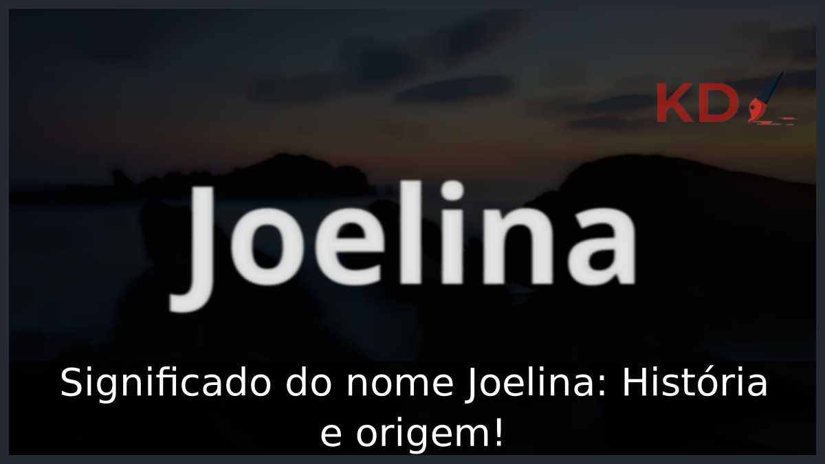 Significado do nome Joelina: História e origem! 3 Significado do nome Joelina