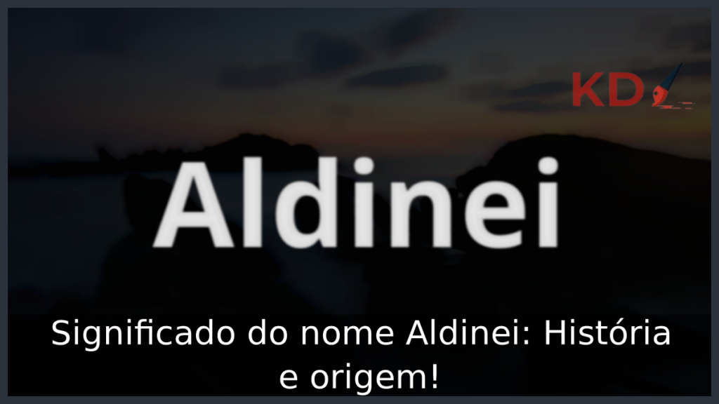 Significado do nome Aldinei: História e origem! 1 Significado do nome Aldinei
