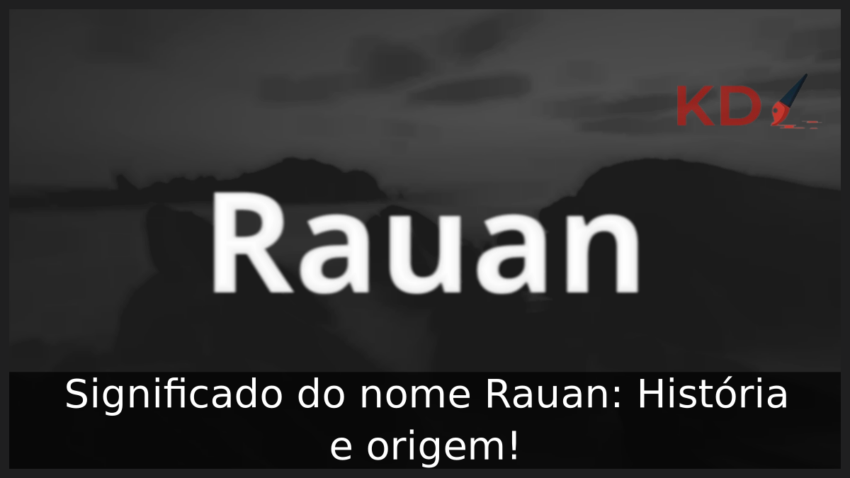 Significado do nome Rauan: História e origem! 8 Significado do nome Rauan