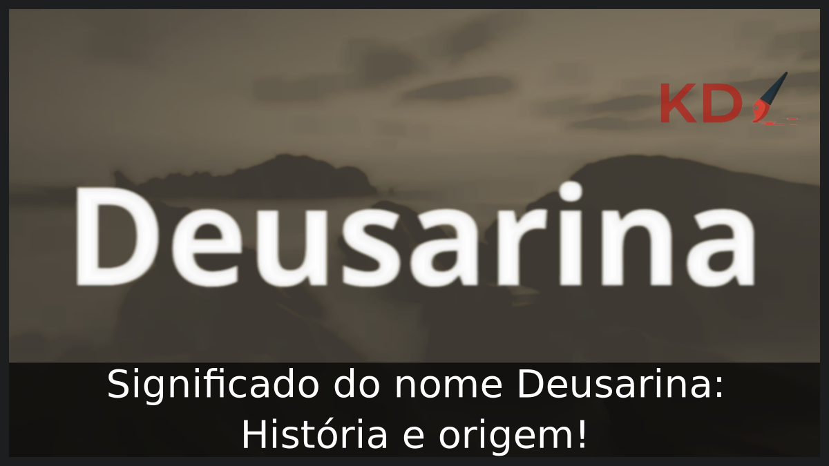 Significado do nome Deusarina: História e origem! 6 Significado do nome Deusarina