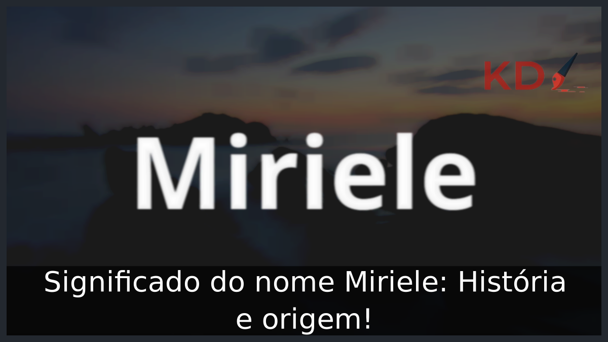 Significado do nome Miriele: História e origem! 3 Significado do nome Miriele