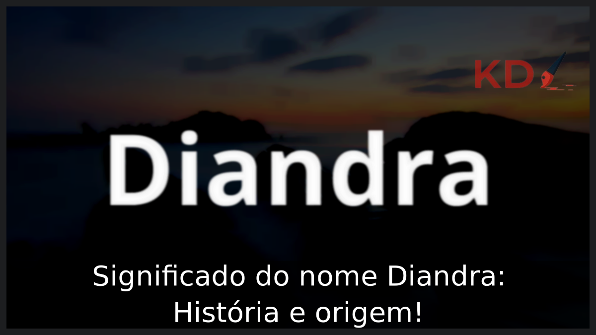 Significado do nome Diandra: História e origem! 1 Significado do nome Diandra