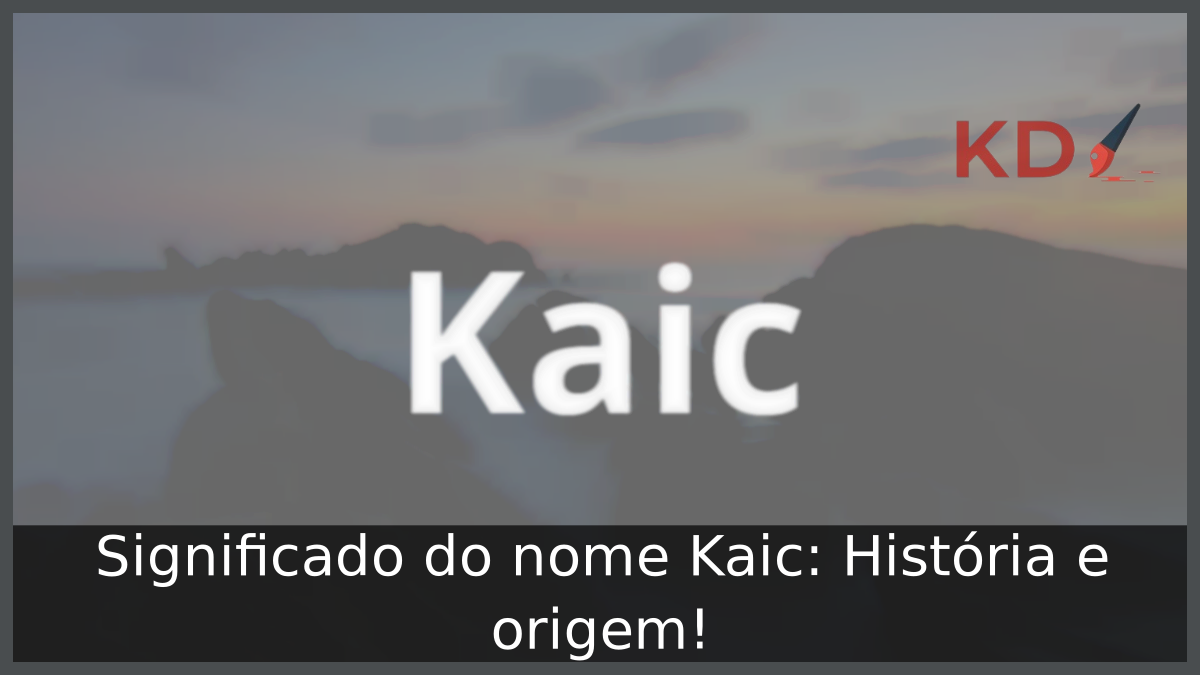 Significado do nome Kaic: História e origem! 4 Significado do nome Kaic