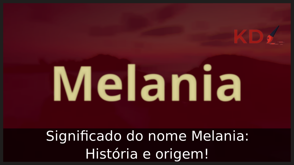 Significado do nome Melania: História e origem! 9 Significado do nome Melania