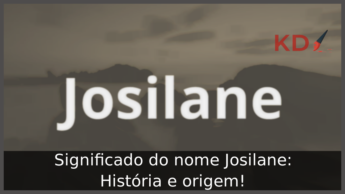 Significado do nome Josilane: História e origem! 8 Significado do nome Josilane