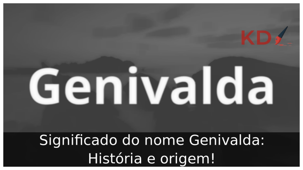 Significado do nome Genivalda: História e origem! 1 Significado do nome Genivalda
