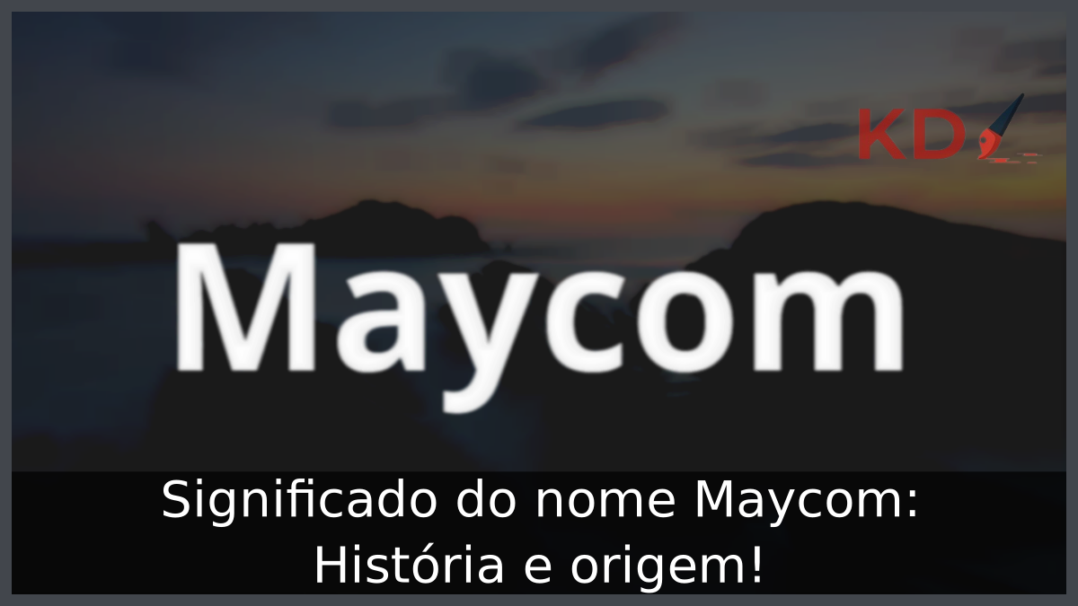 Significado do nome Maycom: História e origem! 5 Significado do nome Maycom