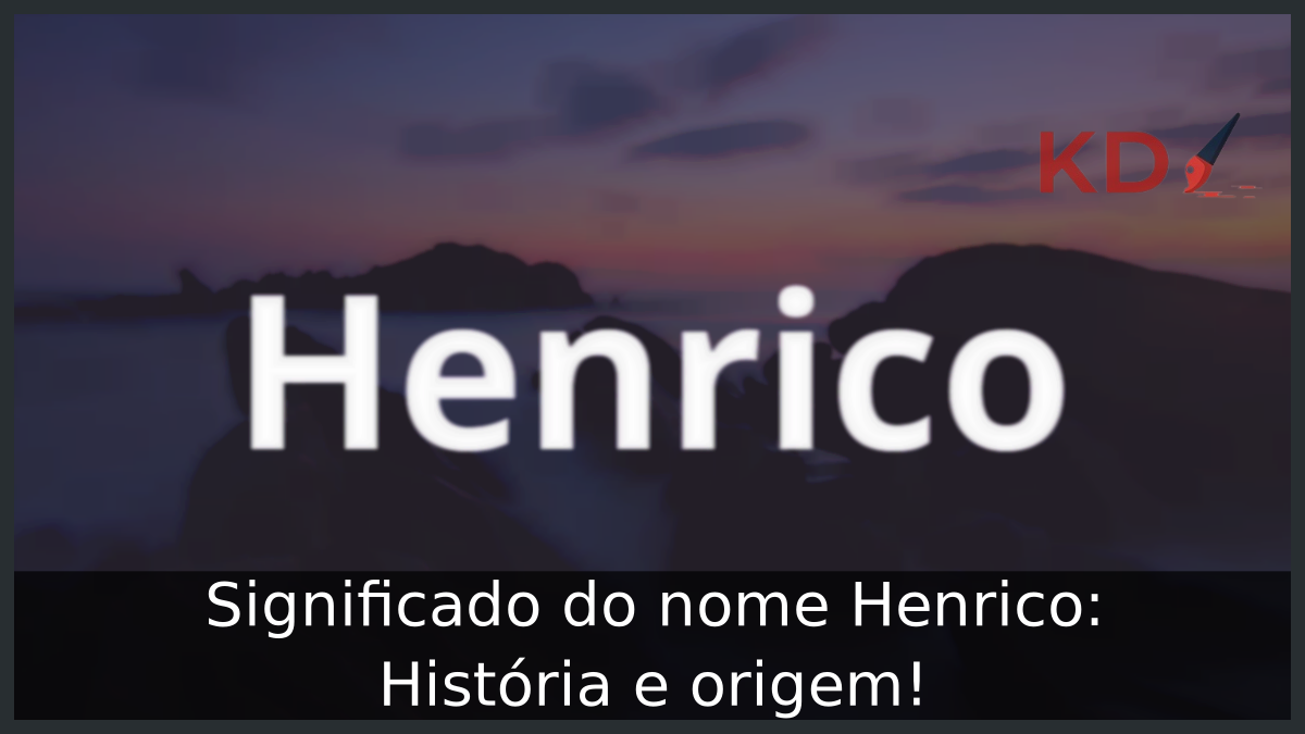 Significado do nome Henrico: História e origem! 12 Significado do nome Henrico