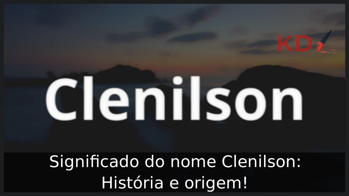 Significado do nome Clenilson: História e origem! 4 Significado do nome Clenilson