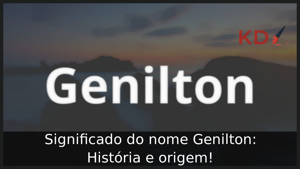 Significado do nome Genilton: História e origem! 5 Significado do nome Genilton