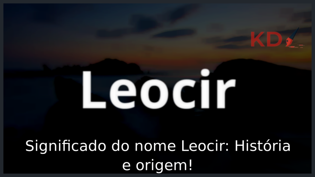 Significado do nome Leocir: História e origem! 1 Significado do nome Leocir