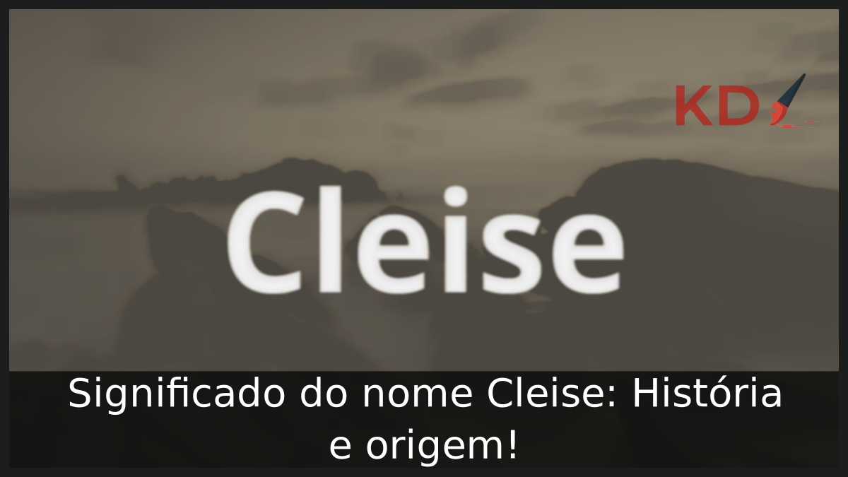Significado do nome Cleise: História e origem! 8 Significado do nome Cleise