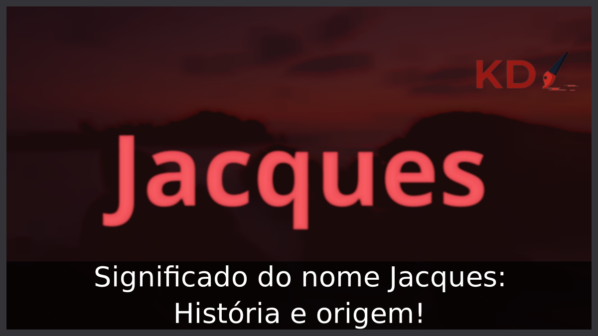 Significado do nome Jacques: História e origem! 9 Significado do nome Jacques