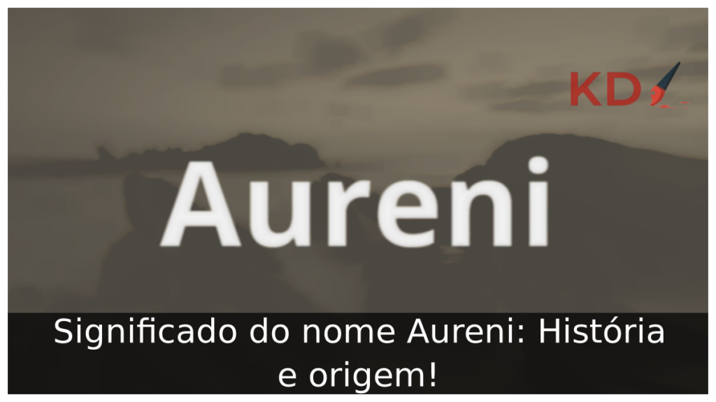 Significado do nome Aureni: História e origem! 1 Significado do nome Aureni