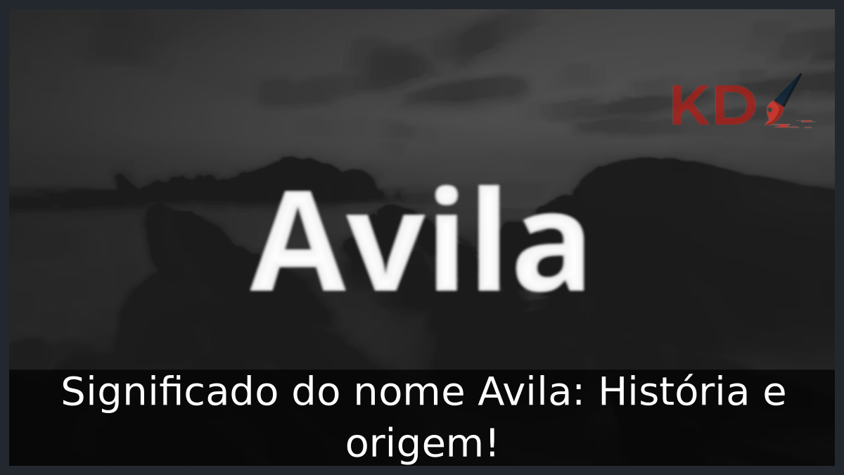 Significado do nome Avila: História e origem! 3 Significado do nome Avila