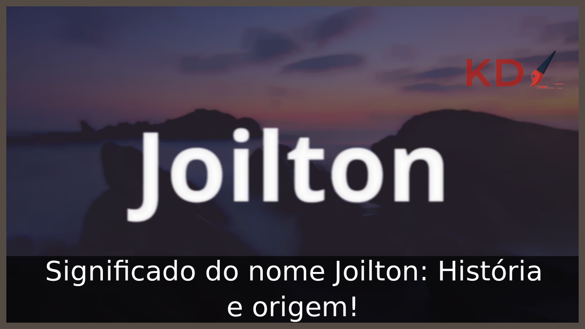 Significado do nome Joilton: História e origem! 2 Significado do nome Joilton