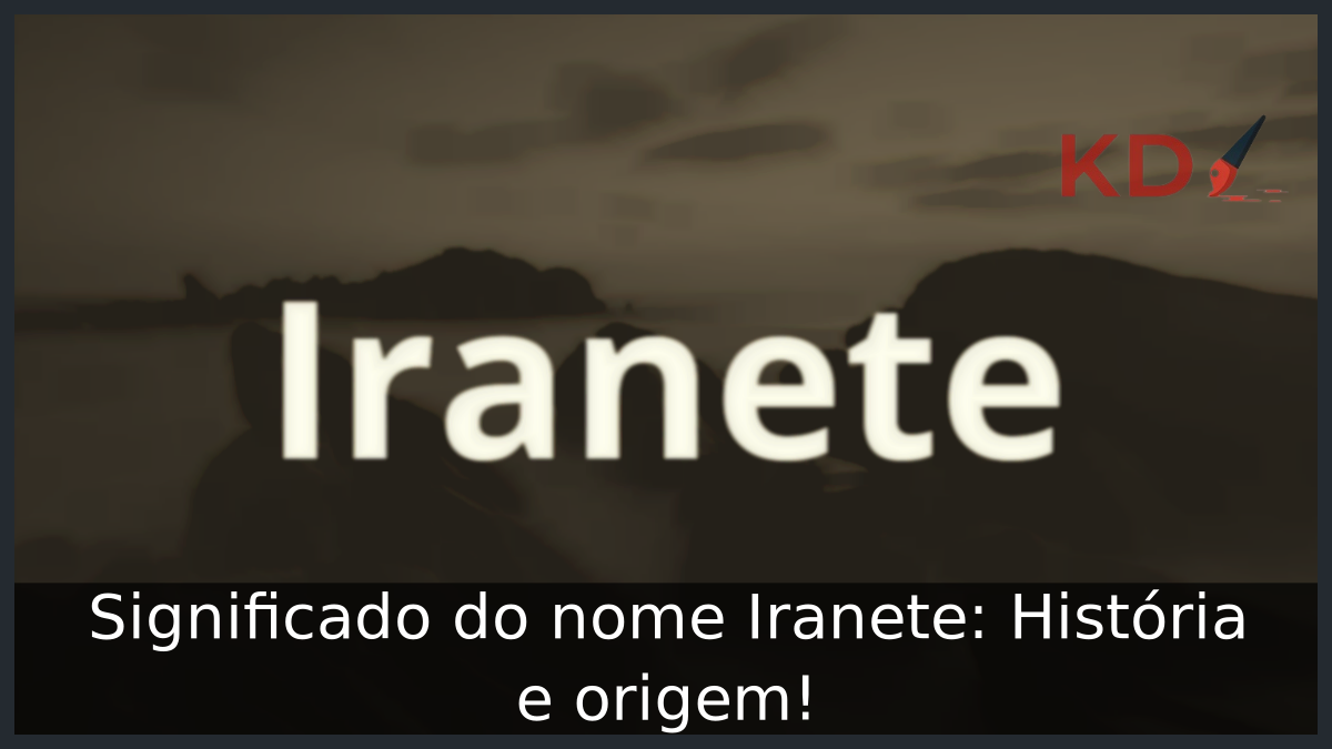 Significado do nome Iranete: História e origem! 1 Significado do nome Iranete