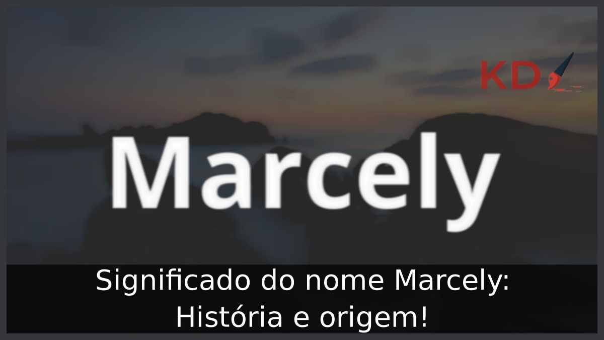 Significado do nome Marcely: História e origem! 5 Significado do nome Marcely