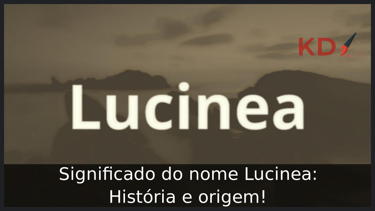 Significado do nome Lucinea: História e origem! 7 Significado do nome Lucinea