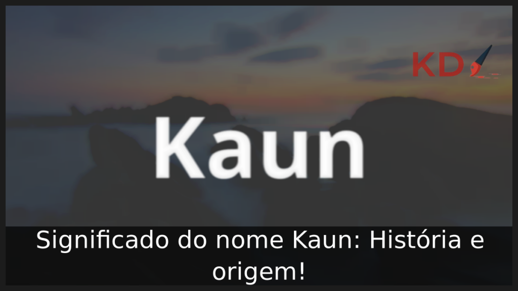 Significado do nome Kaun: História e origem! 1 Significado do nome Kaun