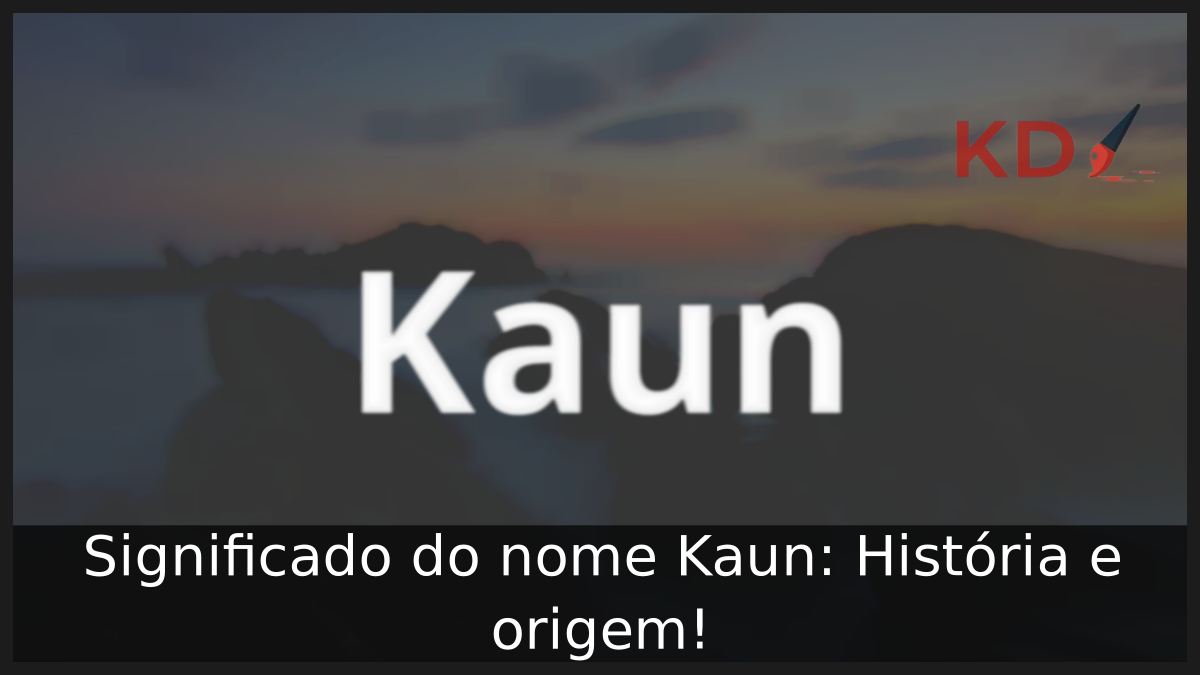 Significado do nome Kaun: História e origem! 9 Significado do nome Kaun