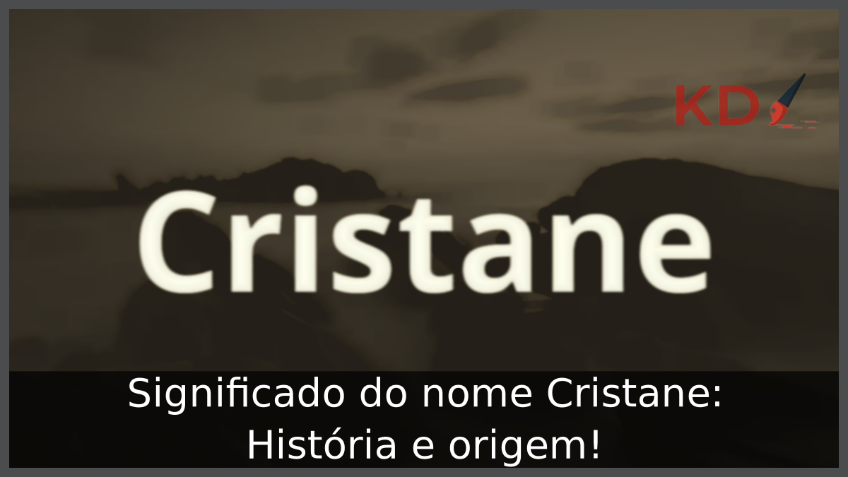 Significado do nome Cristane: História e origem! 12 Significado do nome Cristane