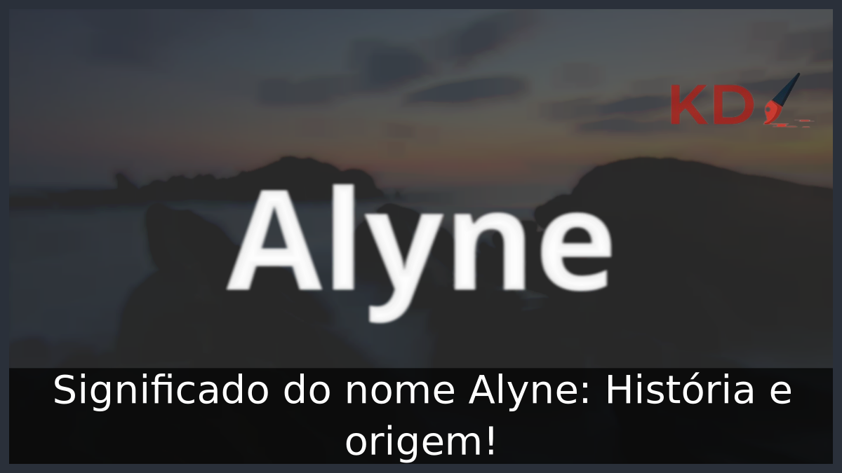 Significado do nome Alyne: História e origem! 2 Significado do nome Alyne