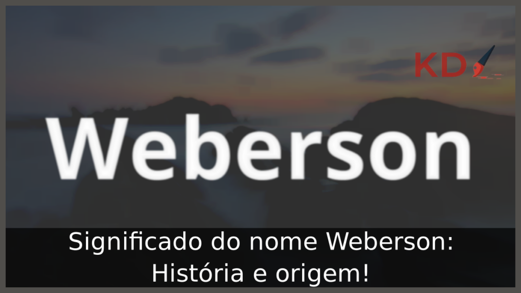 Significado do nome Weberson: História e origem! 1 Significado do nome Weberson