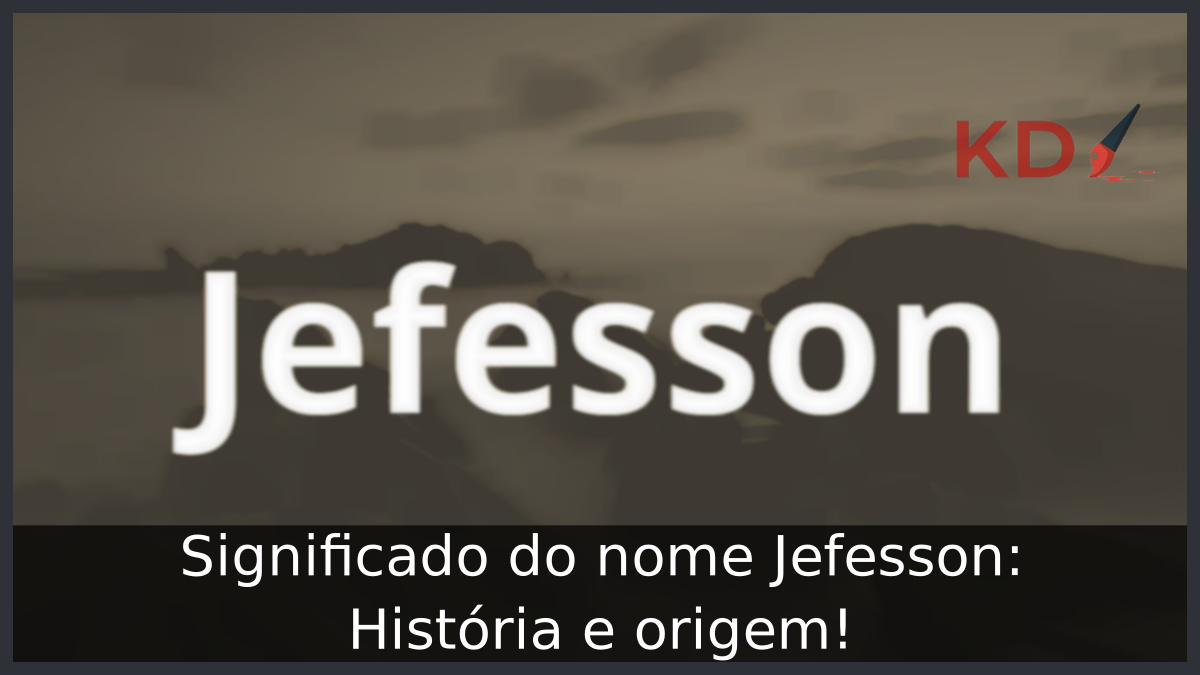 Significado do nome Jefesson: História e origem! 8 Significado do nome Jefesson