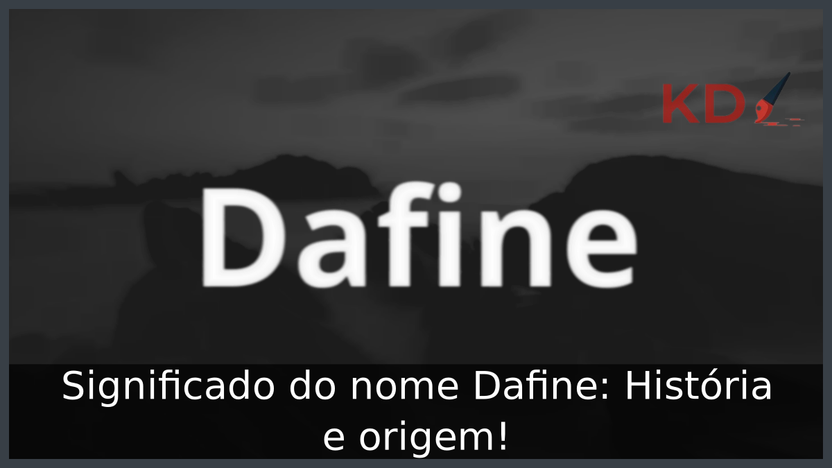 Significado do nome Dafine: História e origem! 7 Significado do nome Dafine