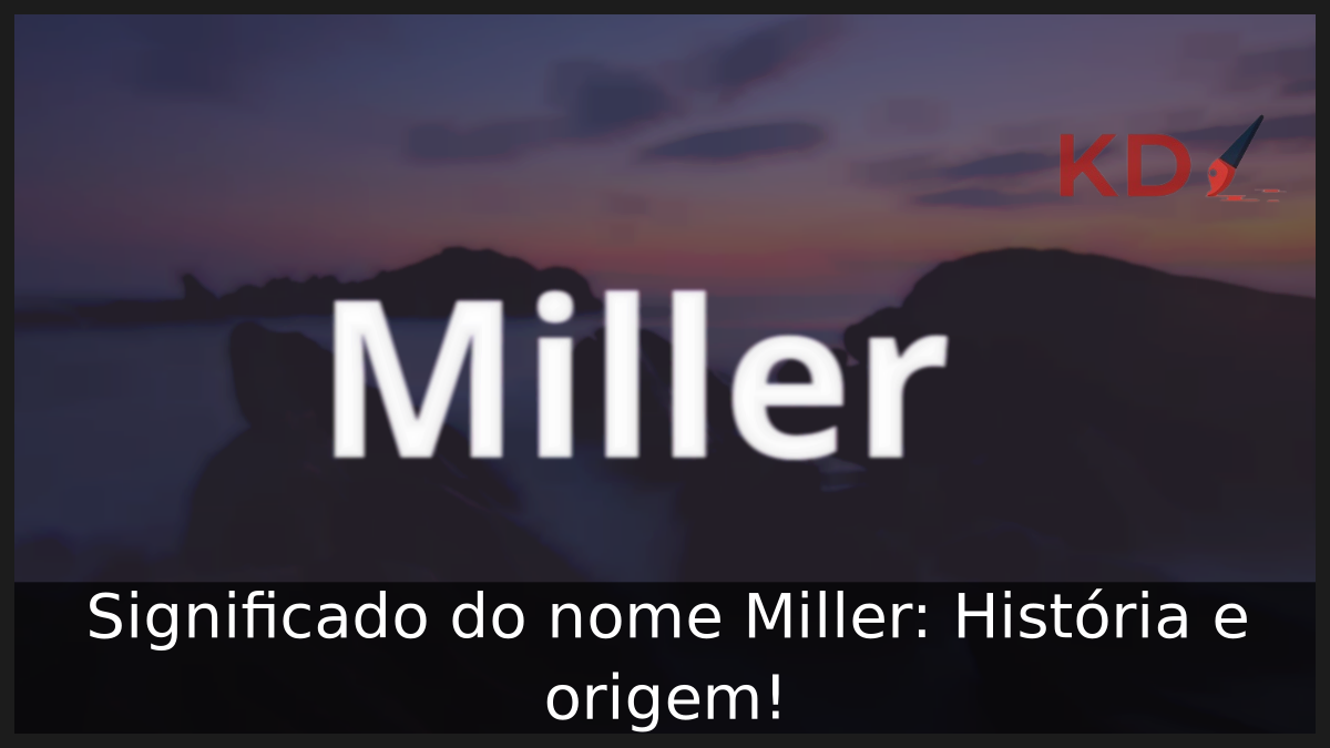 Significado do nome Miller: História e origem! 1 Significado do nome Miller