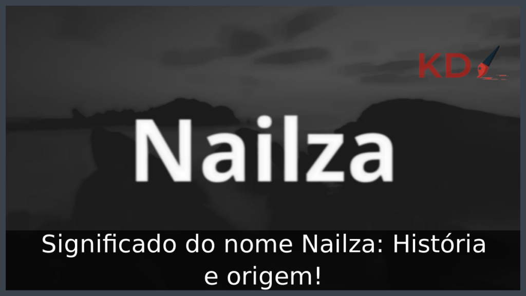 Significado do nome Nailza: História e origem! 1 Significado do nome Nailza