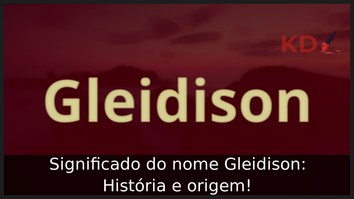 Significado do nome Gleidison: História e origem! 9 Significado do nome Gleidison