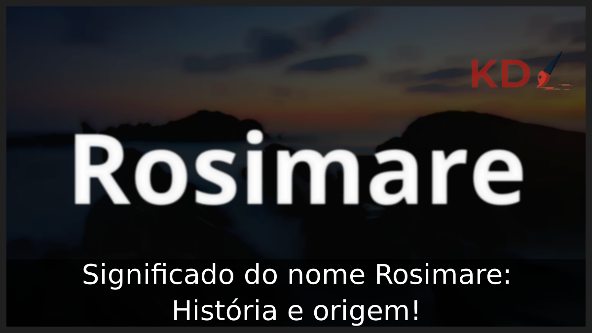 Significado do nome Rosimare: História e origem! 7 Significado do nome Rosimare