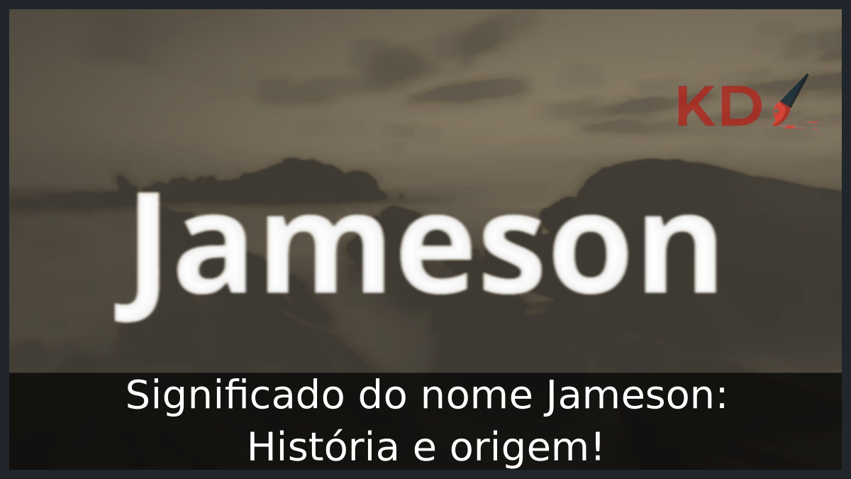 Significado do nome Jameson: História e origem! 6 Significado do nome Jameson
