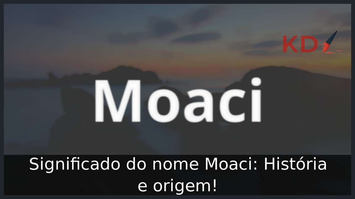 Significado do nome Moaci: História e origem! 8 Significado do nome Moaci
