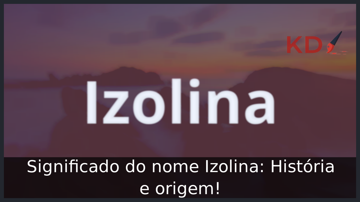 Significado do nome Izolina: História e origem! 9 Significado do nome Izolina