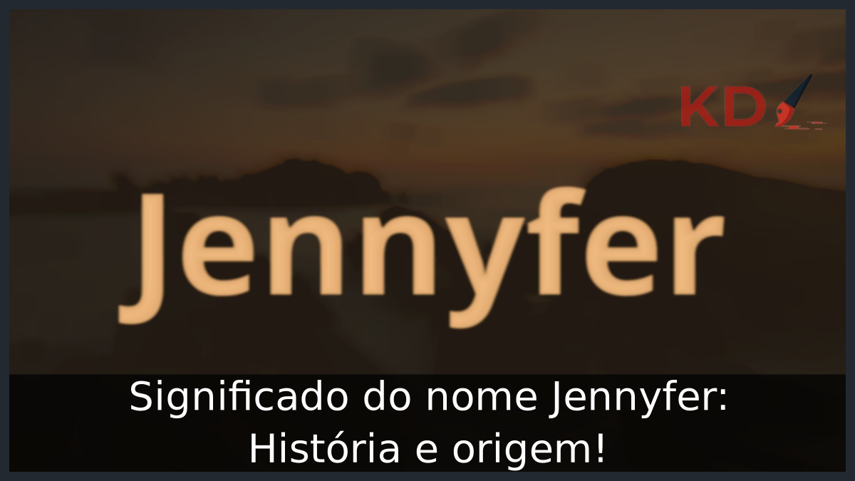 Significado do nome Jennyfer: História e origem! 11 Significado do nome Jennyfer