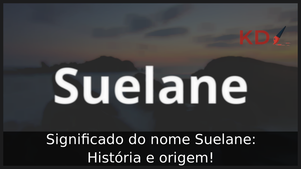 Significado do nome Suelane: História e origem! 11 Significado do nome Suelane