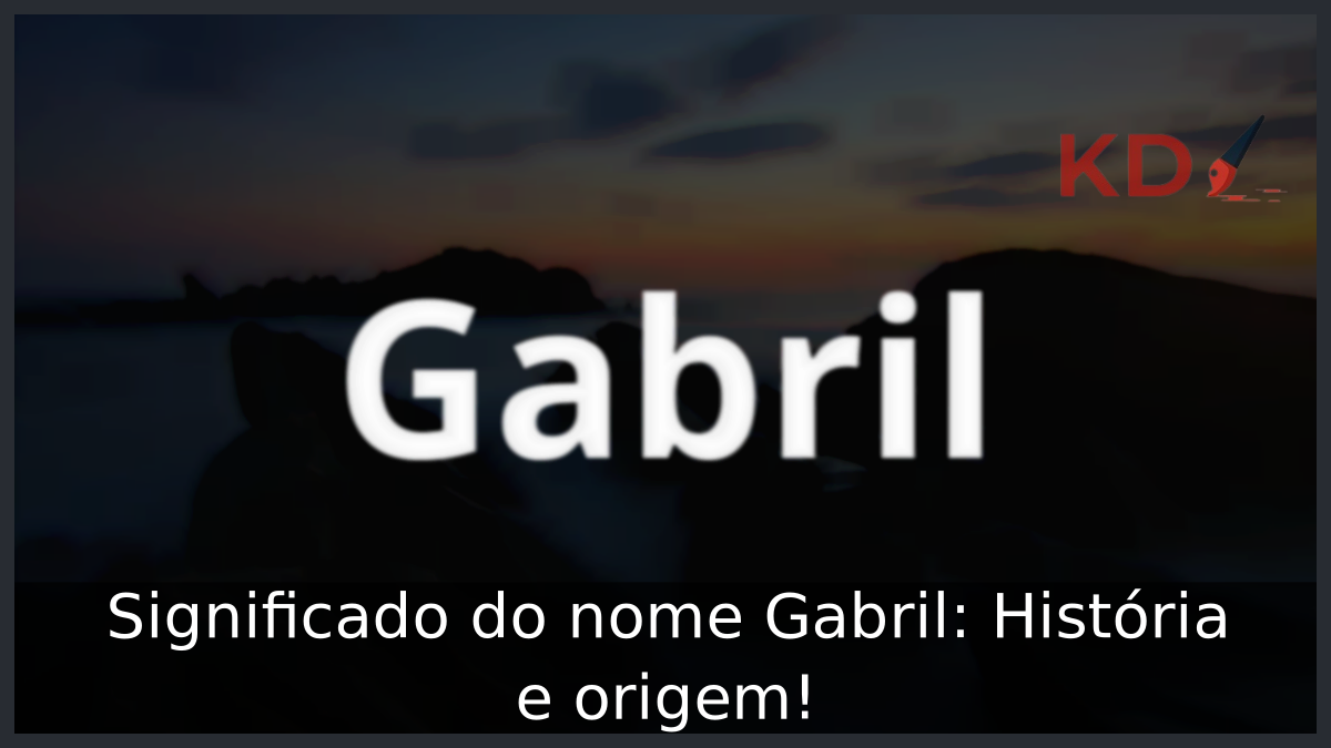 Significado do nome Gabril: História e origem! 1 Significado do nome Gabril