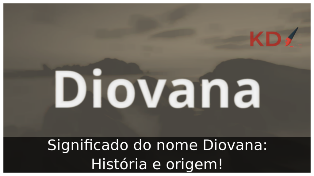 Significado do nome Diovana: História e origem! 1 Significado do nome Diovana
