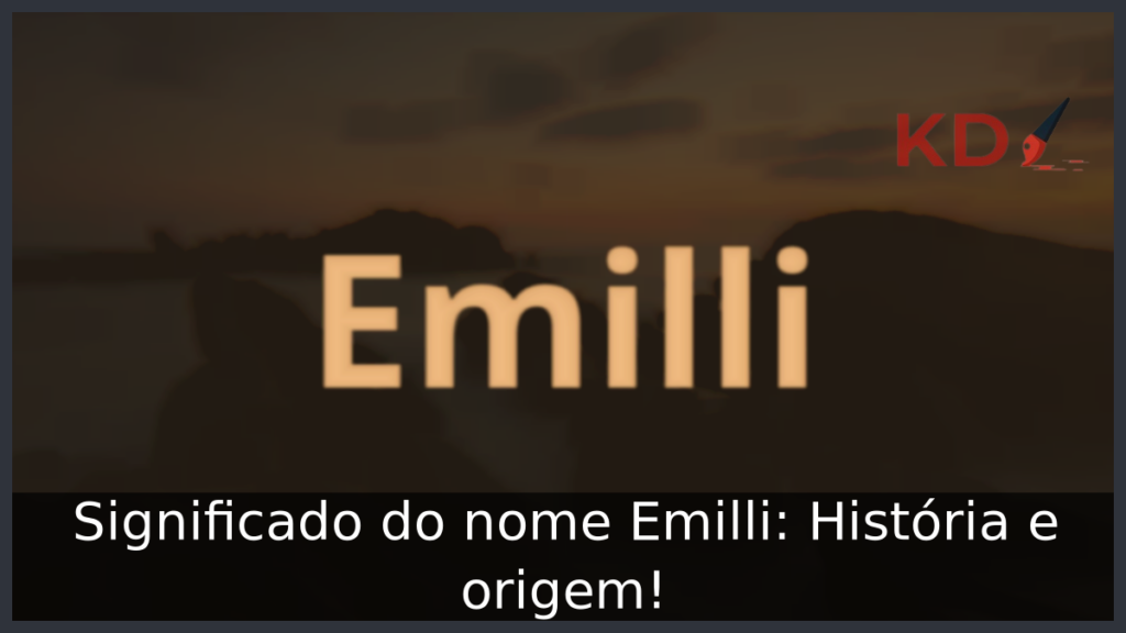 Significado do nome Emilli: História e origem! 1 Significado do nome Emilli