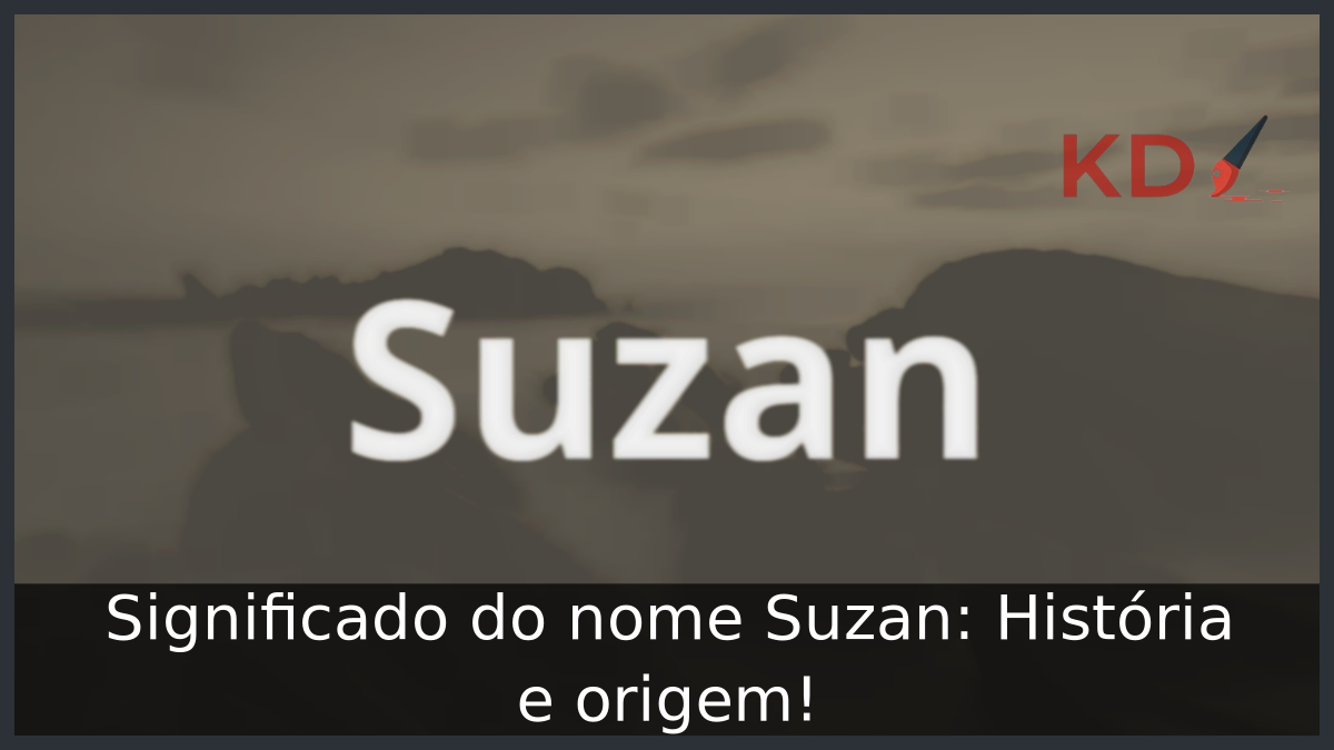 Significado do nome Suzan: História e origem! 3 Significado do nome Suzan