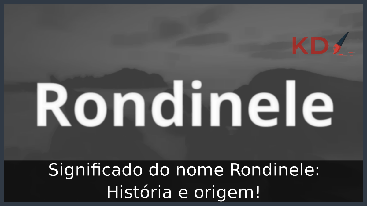 Significado do nome Rondinele: História e origem! 3 Significado do nome Rondinele