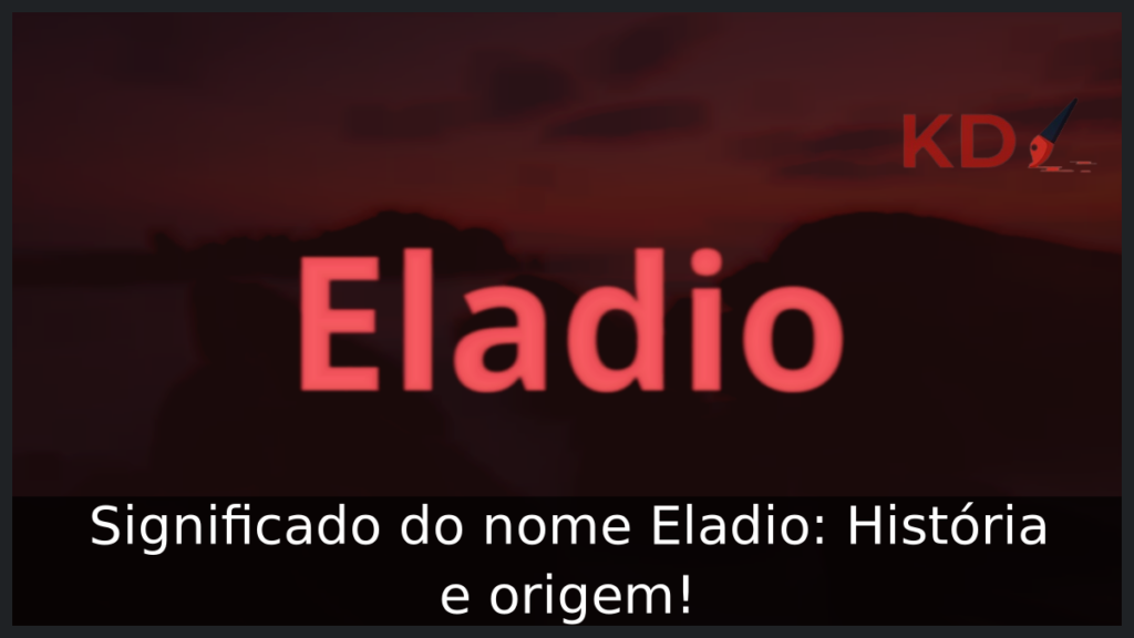 Significado do nome Eladio: História e origem! 1 Significado do nome Eladio